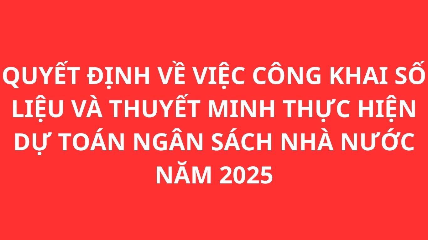 QUYẾT ĐỊNH CÔNG BỐ CÔNG KHAI SỐ LIỆU VÀ THUYẾT MINH QUYẾT TOÁN NGÂN SÁCH NHÀ NƯỚC NĂM 2025 CỦA TRƯỜNG TCN NẤU ĂN - NGHIỆP VỤ DU LỊCH VÀ THỜI TRANG HÀ NỘI